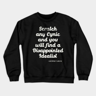 Scratch any cynic and you will find a disappointed idealist Crewneck Sweatshirt